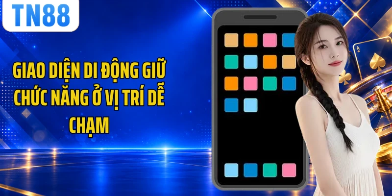 Giao diện di động giữ chức năng ở vị trí dễ chạm