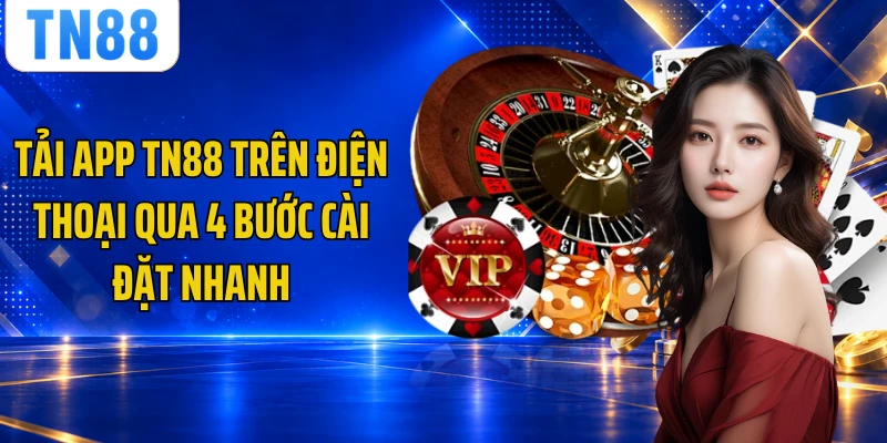 Tải App TN88 Trên Điện Thoại Qua 4 Bước Cài Đặt Nhanh