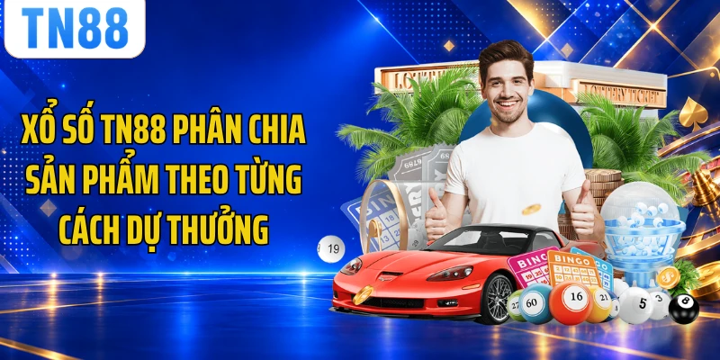 Xổ số TN88 phân chia sản phẩm theo từng cách dự thưởng
